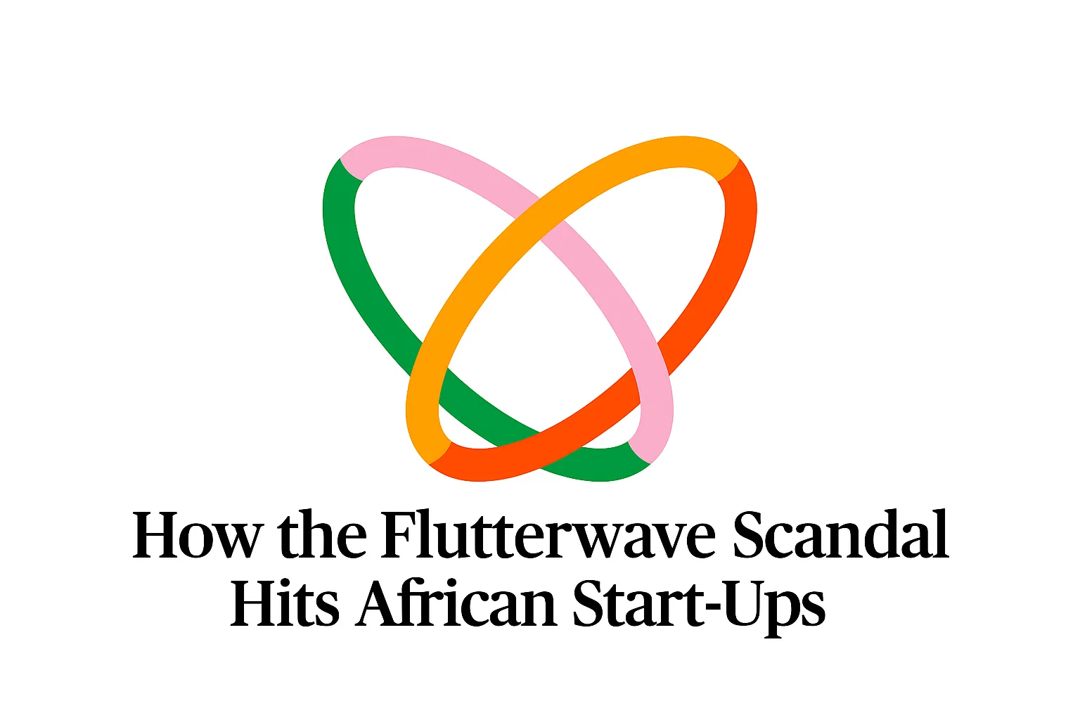 How the Flutterwave Scandal Hits African Start-Ups